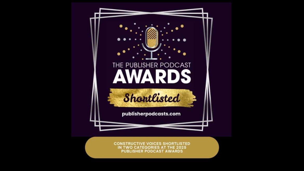 Constructive Voices Shortlisted in Two Categories at the 2025 Publisher Podcast Awards